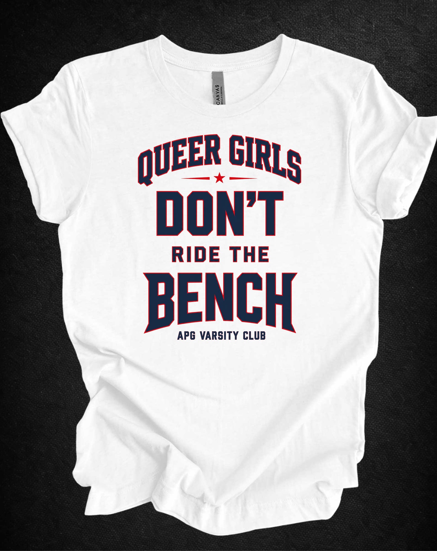 Queer Girls Don’t Ride the Bench Varsity Tee