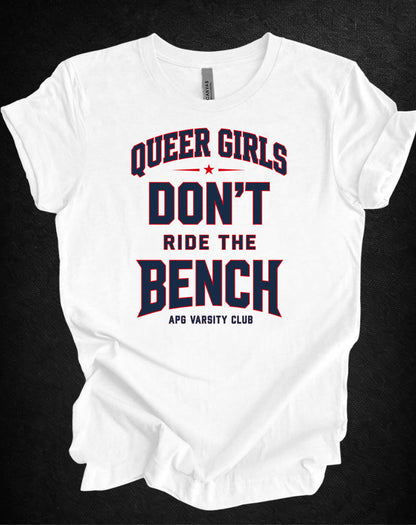 Queer Girls Don’t Ride the Bench Varsity Tee