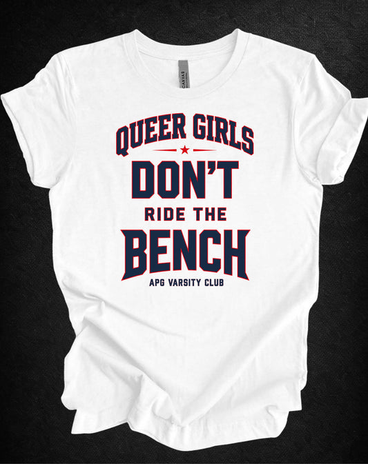 Queer Girls Don’t Ride the Bench Varsity Tee