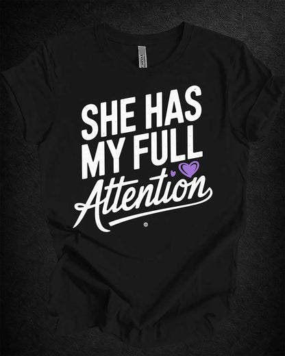 She Has My Full Attention Tee