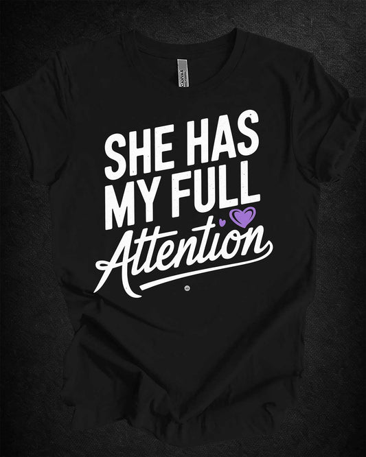 She Has My Full Attention Tee