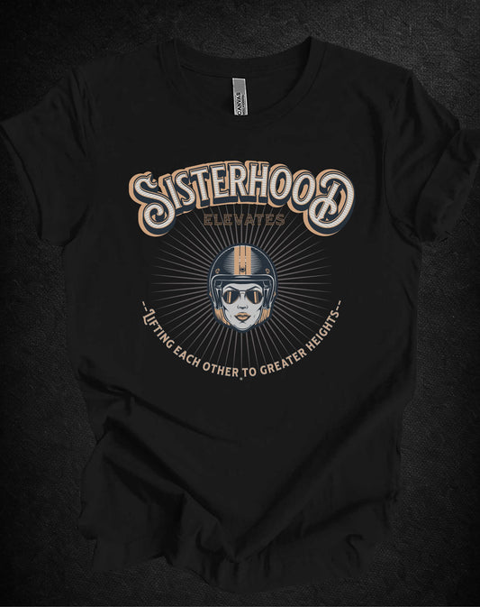 Sisterhood Lift Each Other to Greater Heights Tee