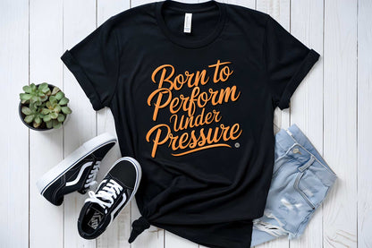 T-Shirt Born to Perform Under Pressure Performance Tee