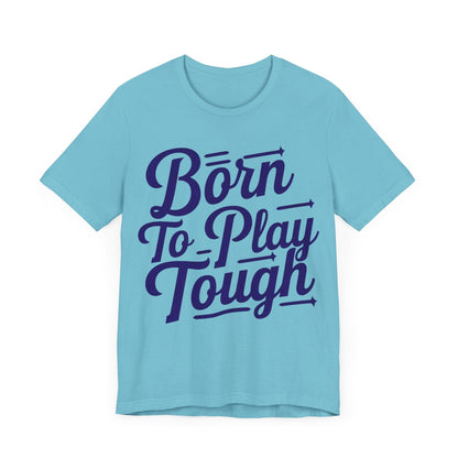 T-Shirt Born to Play Tough Tee