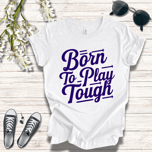 T-Shirt Born to Play Tough Tee