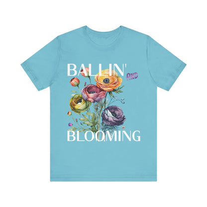 T-Shirt Graphic Tee - Ballin and Blooming Unisex Jersey Short Sleeve Turquoise / S