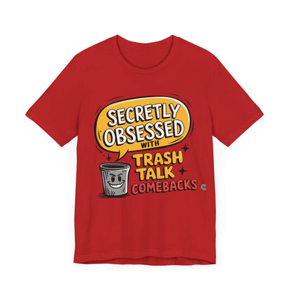 T-Shirt Graphic Tee - Secretly Obsessed with Trash Talk Comebacks Unisex Jersey Short Sleeve Tee