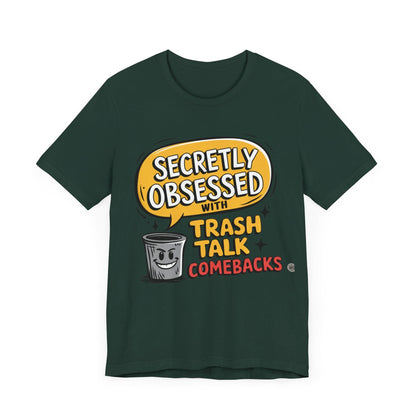 T-Shirt Graphic Tee - Secretly Obsessed with Trash Talk Comebacks Unisex Jersey Short Sleeve Tee