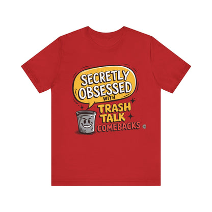 T-Shirt Graphic Tee - Secretly Obsessed with Trash Talk Comebacks Unisex Jersey Short Sleeve Tee Red / S