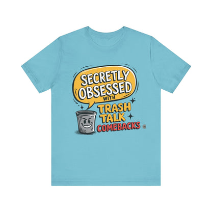 T-Shirt Graphic Tee - Secretly Obsessed with Trash Talk Comebacks Unisex Jersey Short Sleeve Tee Turquoise / S