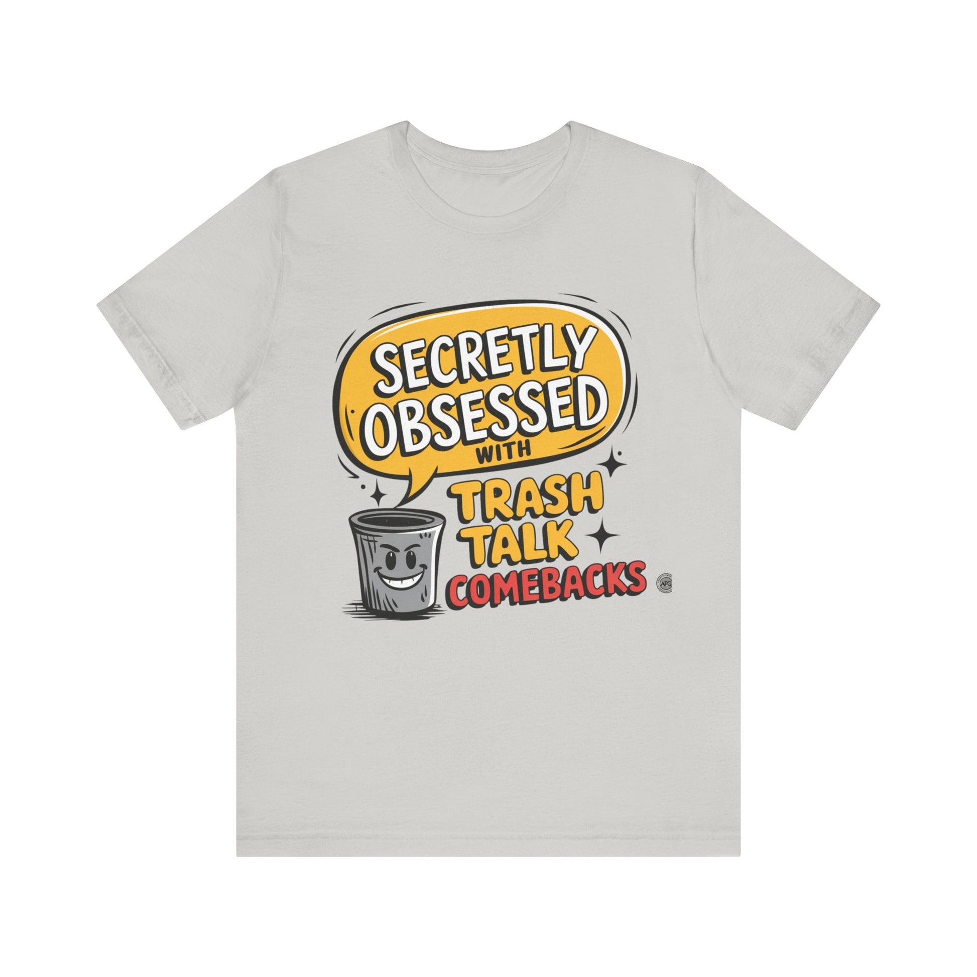 T-Shirt Graphic Tee - Secretly Obsessed with Trash Talk Comebacks Unisex Jersey Short Sleeve Tee Silver / S