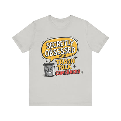 T-Shirt Graphic Tee - Secretly Obsessed with Trash Talk Comebacks Unisex Jersey Short Sleeve Tee Silver / S