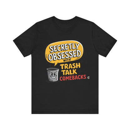 T-Shirt Graphic Tee - Secretly Obsessed with Trash Talk Comebacks Unisex Jersey Short Sleeve Tee Black / S
