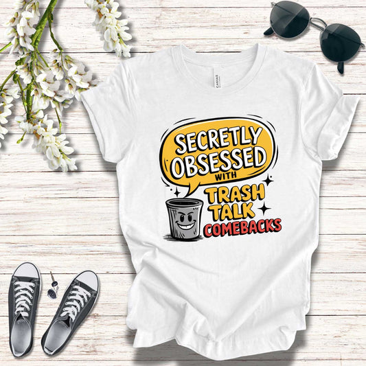 T-Shirt Graphic Tee - Secretly Obsessed with Trash Talk Comebacks Unisex Jersey Short Sleeve Tee