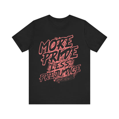 T-Shirt Prideful Tee: Unisex Jersey Short Sleeve Tee with 'More pride less prejudice' Design Black / S
