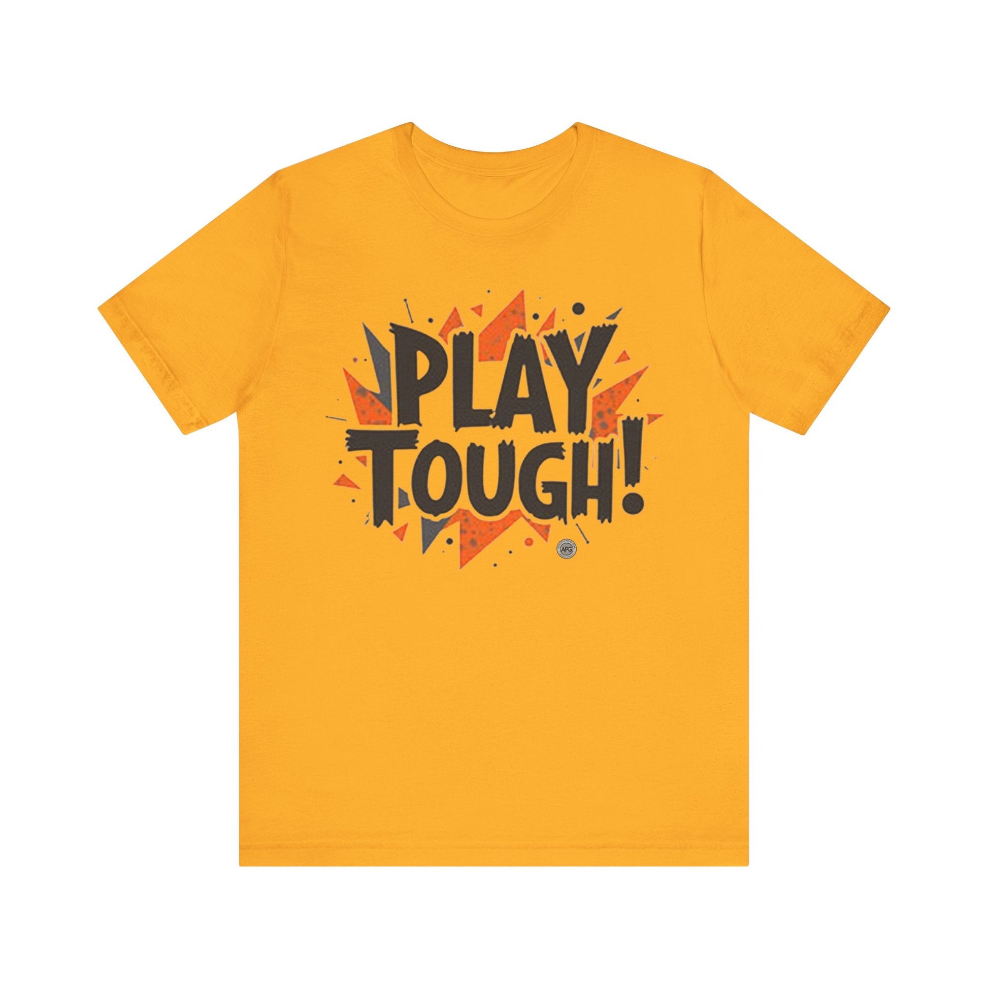 T-Shirt Short Sleeve Tee - play tough design Gold / S