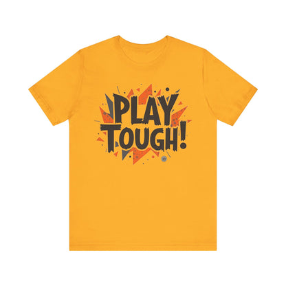 T-Shirt Short Sleeve Tee - play tough design Gold / S