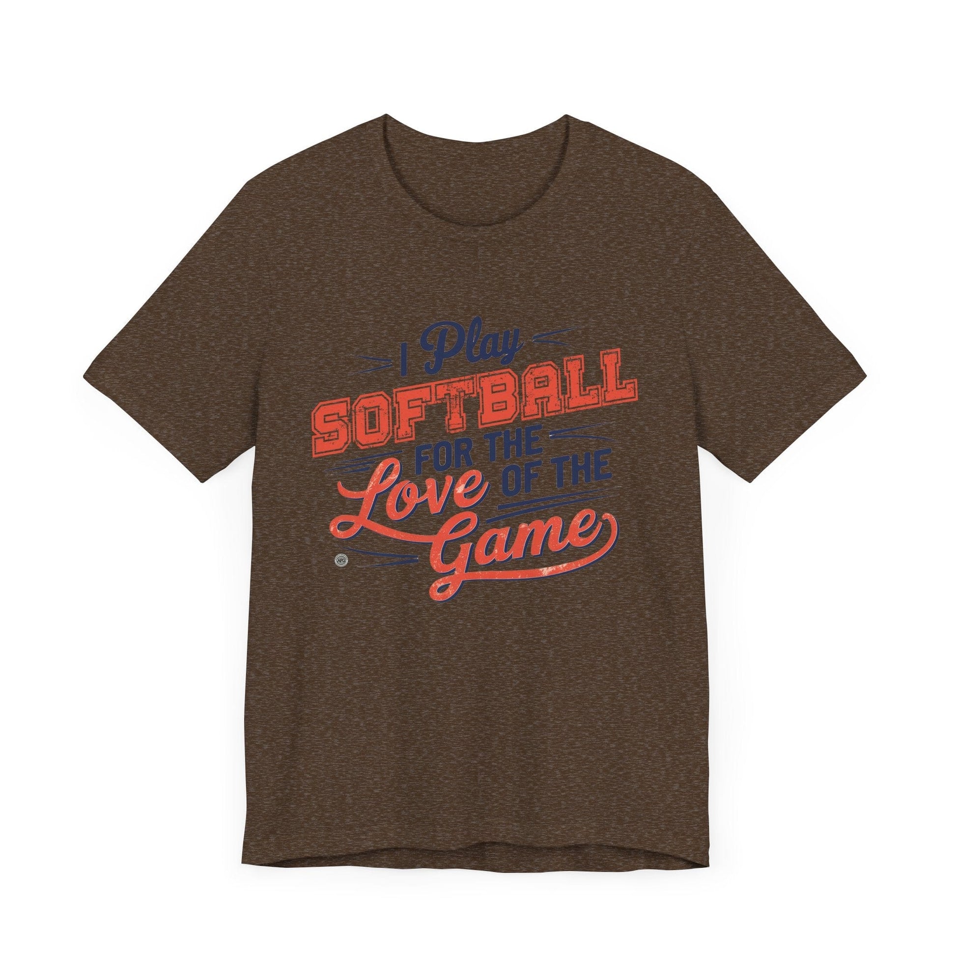 T-Shirt Softball Tee - I Play Softball For The Love of the Game