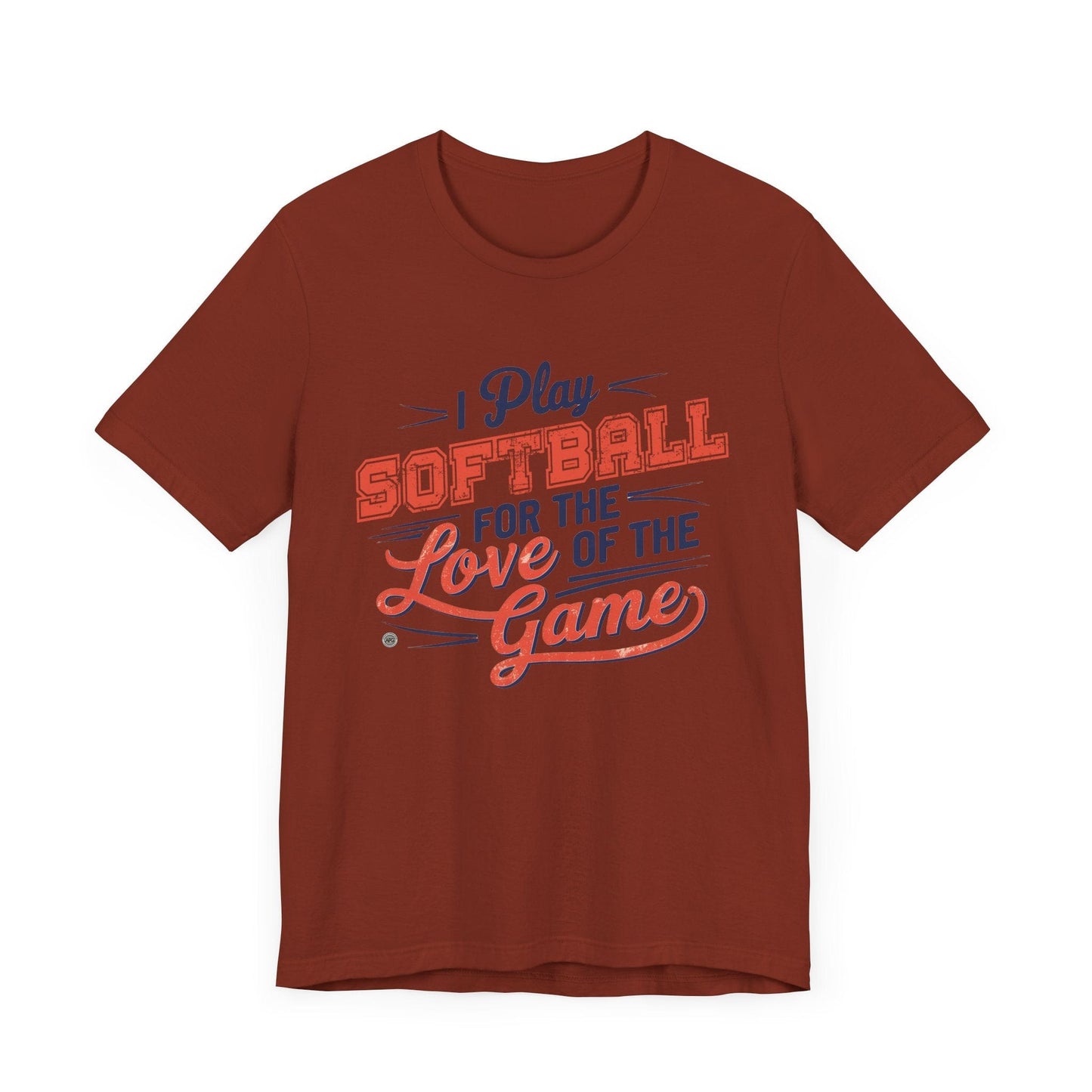 T-Shirt Softball Tee - I Play Softball For The Love of the Game