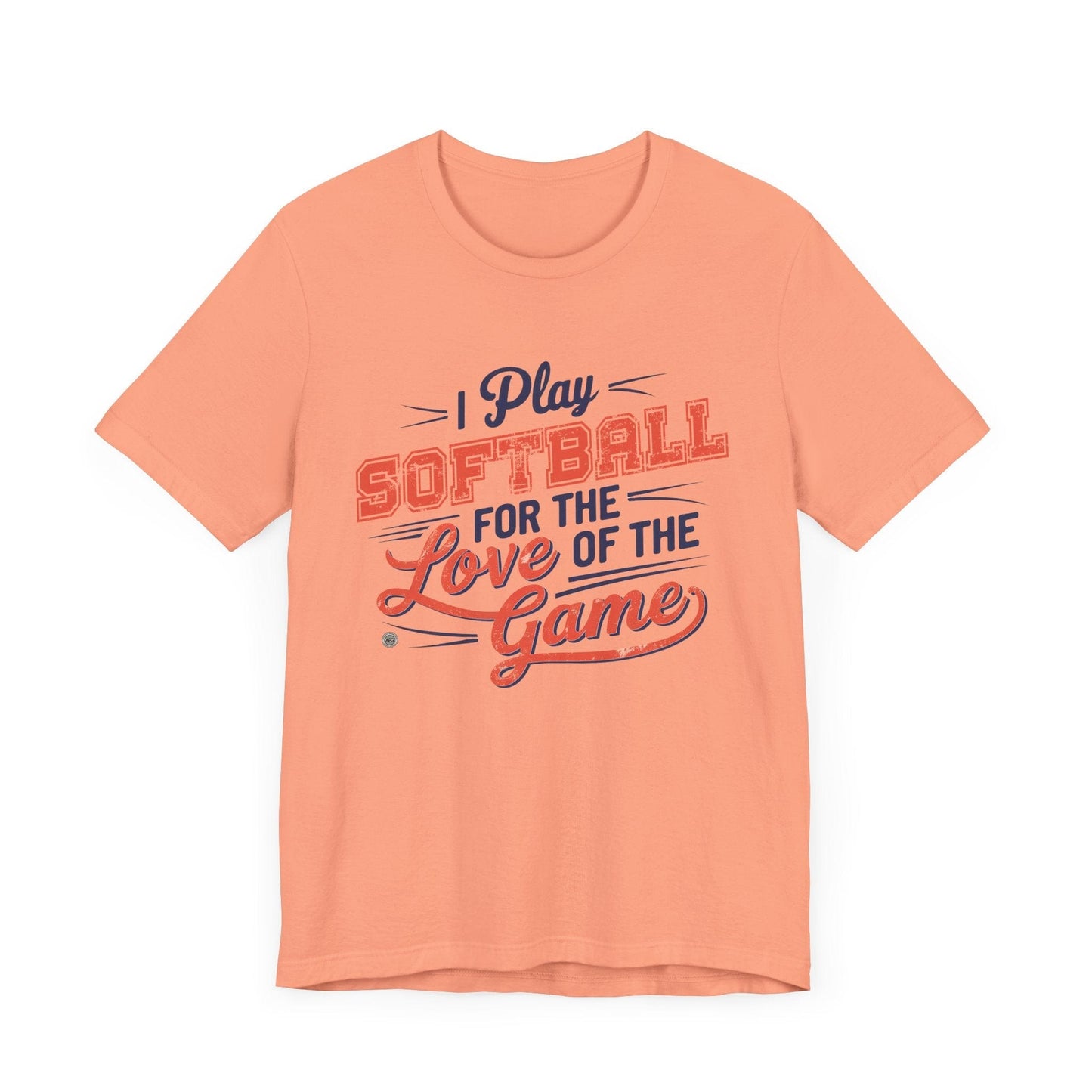 T-Shirt Softball Tee - I Play Softball For The Love of the Game