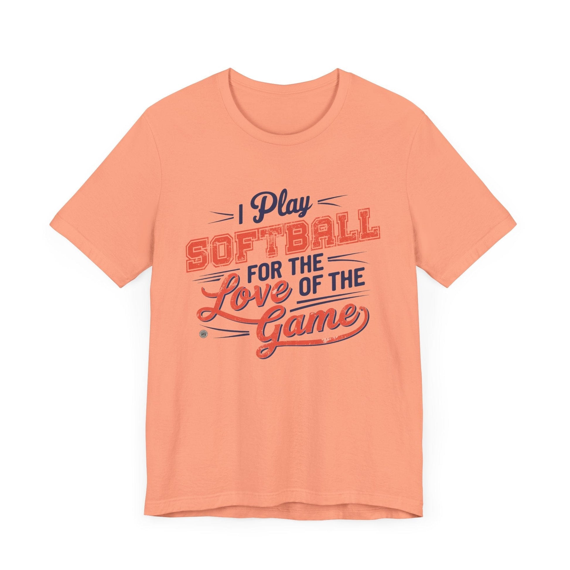 T-Shirt Softball Tee - I Play Softball For The Love of the Game