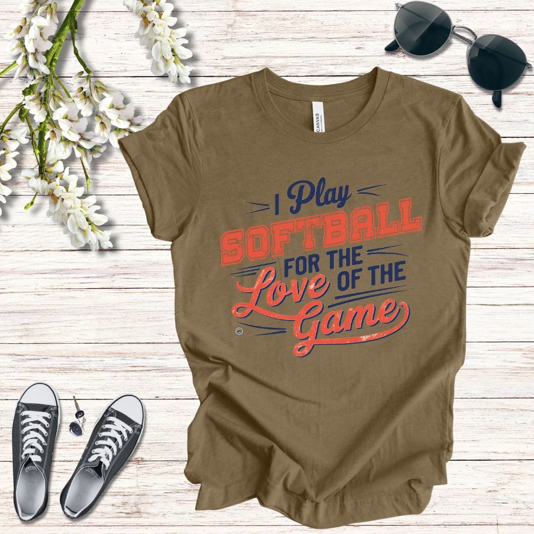 T-Shirt Softball Tee - I Play Softball For The Love of the Game
