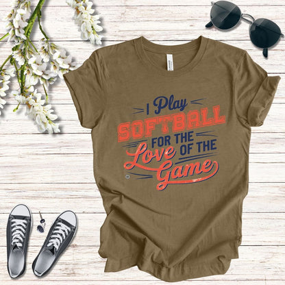 T-Shirt Softball Tee - I Play Softball For The Love of the Game