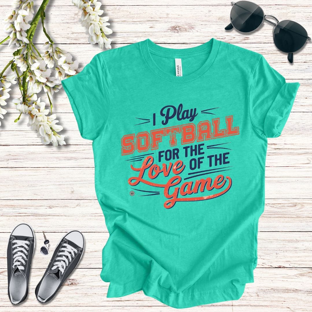 T-Shirt Softball Tee - I Play Softball For The Love of the Game