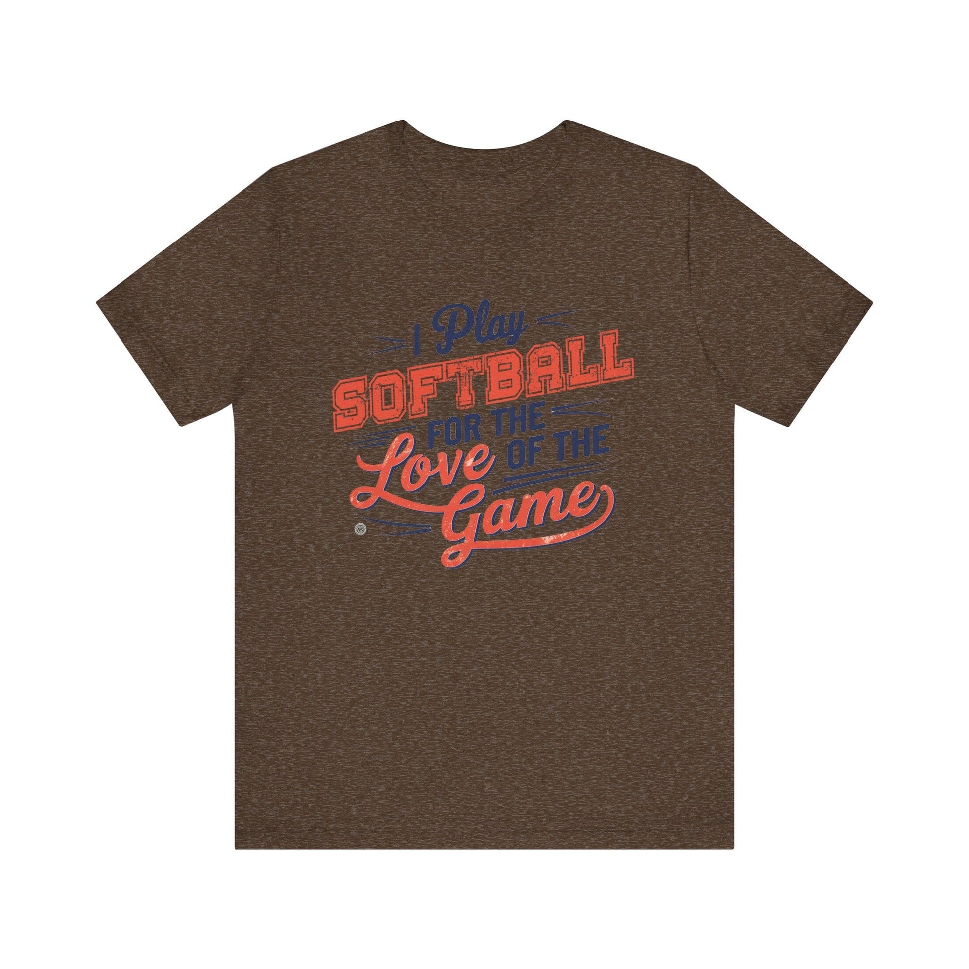 T-Shirt Softball Tee - I Play Softball For The Love of the Game Heather Brown / XS