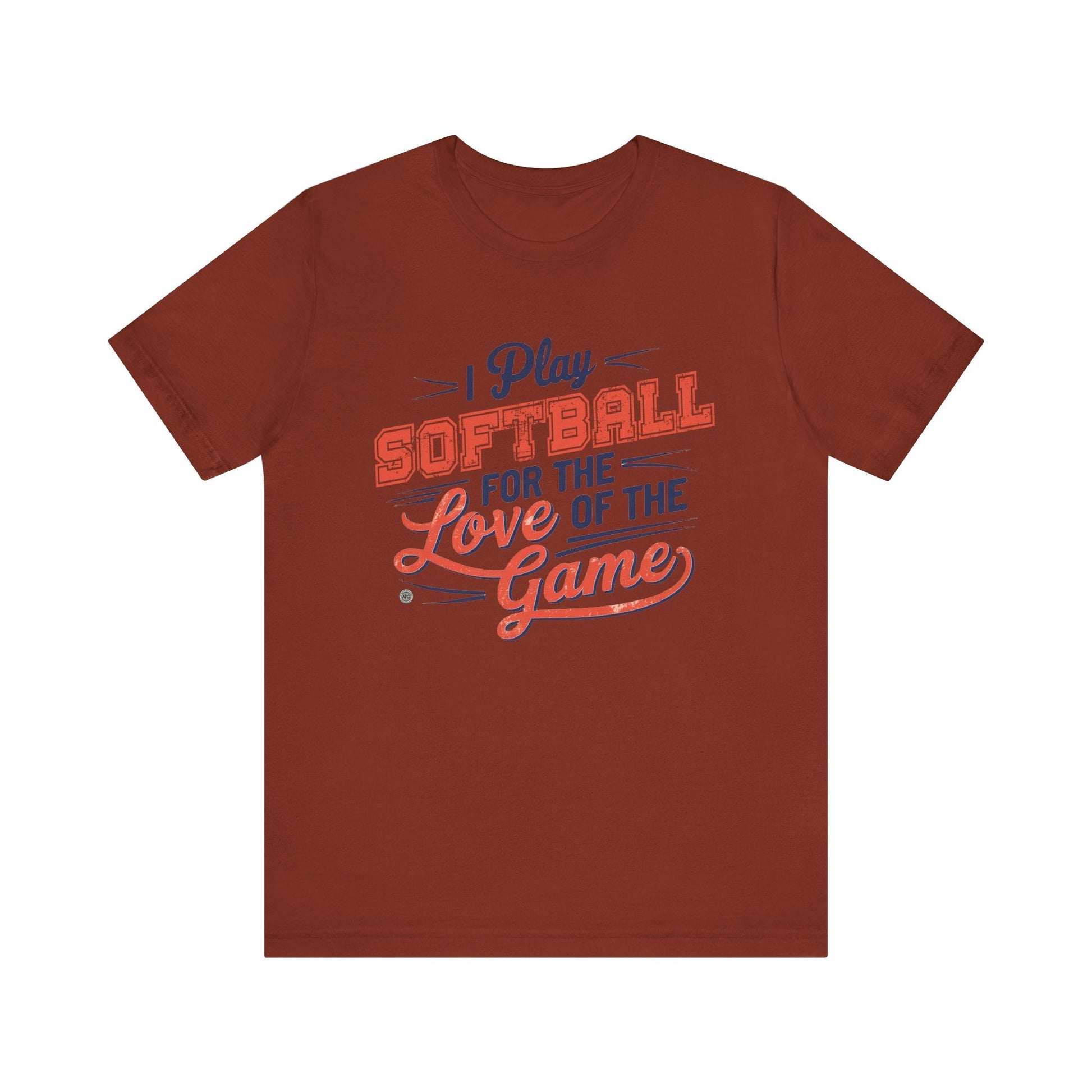 T-Shirt Softball Tee - I Play Softball For The Love of the Game Rust / XS