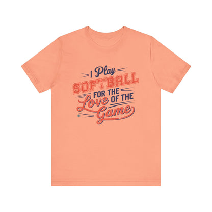 T-Shirt Softball Tee - I Play Softball For The Love of the Game Sunset / XS