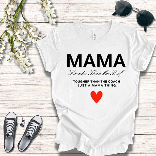 T-Shirt T-Shirt for Sports Moms - Mama Louder than the Ref - Tougher than the Coach - Just a Mama Thing