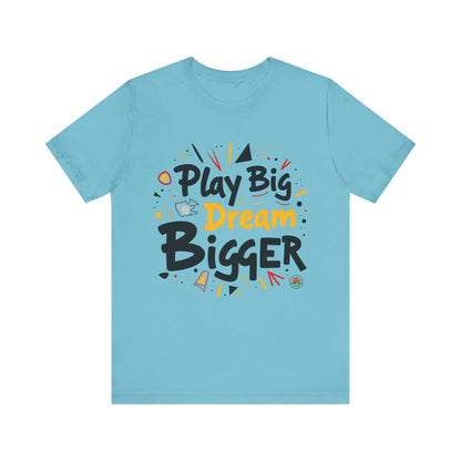 T-Shirt T-Shirt - Play Big Dream Bigger Inspirational Tee Turquoise / S