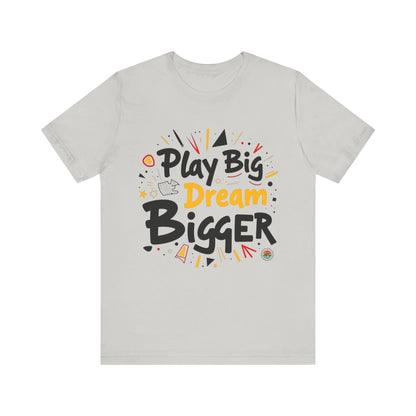 T-Shirt T-Shirt - Play Big Dream Bigger Inspirational Tee Silver / S