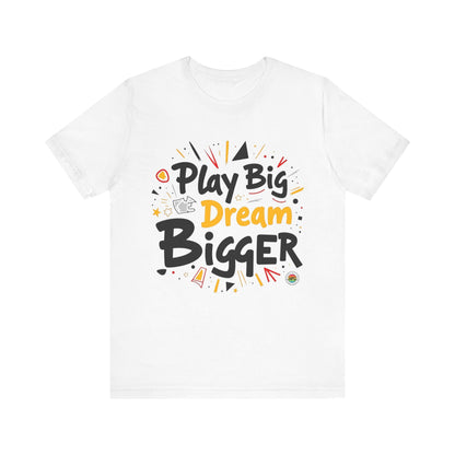 T-Shirt T-Shirt - Play Big Dream Bigger Inspirational Tee White / L