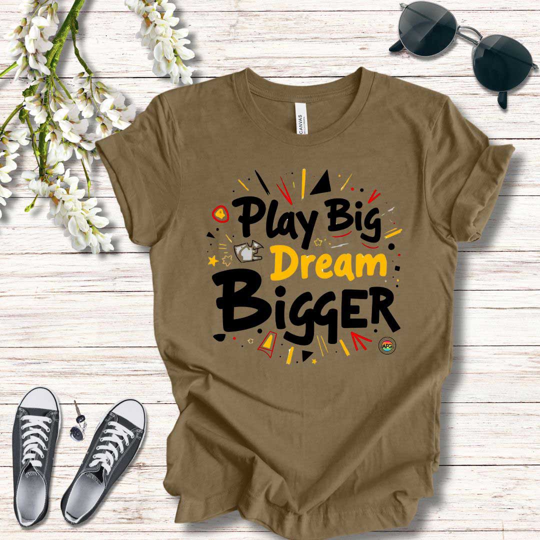 T-Shirt T-Shirt - Play Big Dream Bigger Inspirational Tee