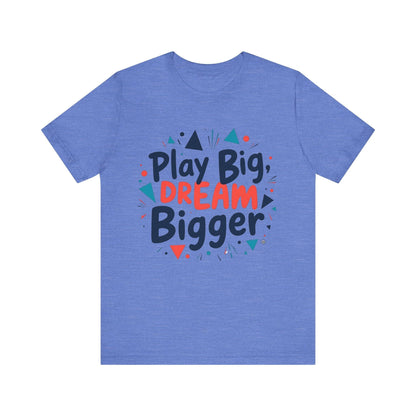 T-Shirt T-Shirt - Play Big Dream Bigger Inspirational Tee Heather Columbia Blue / S