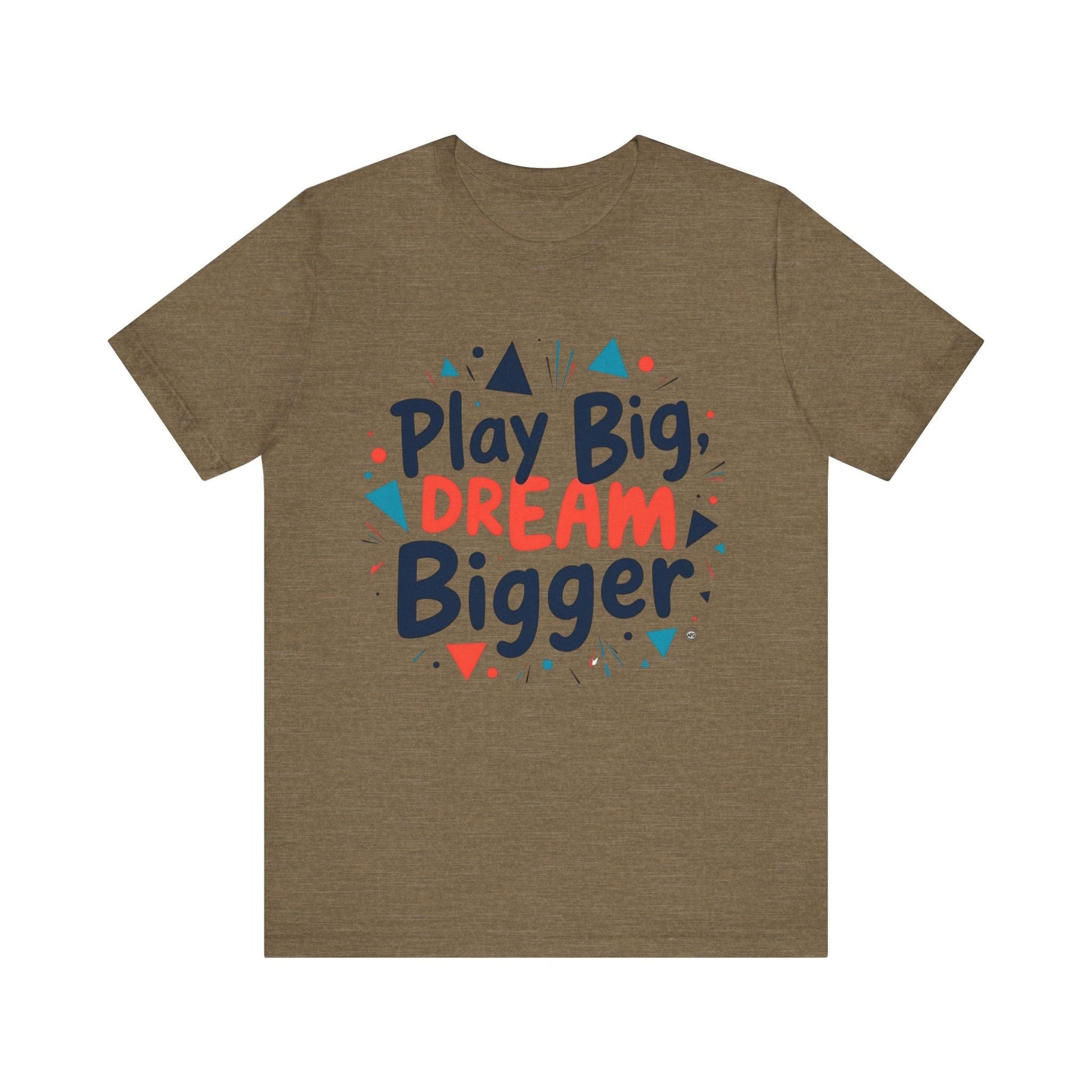 T-Shirt T-Shirt - Play Big Dream Bigger Inspirational Tee Heather Olive / S
