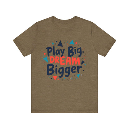 T-Shirt T-Shirt - Play Big Dream Bigger Inspirational Tee Heather Olive / S