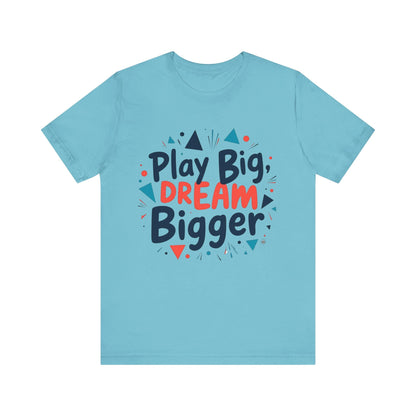 T-Shirt T-Shirt - Play Big Dream Bigger Inspirational Tee Turquoise / S