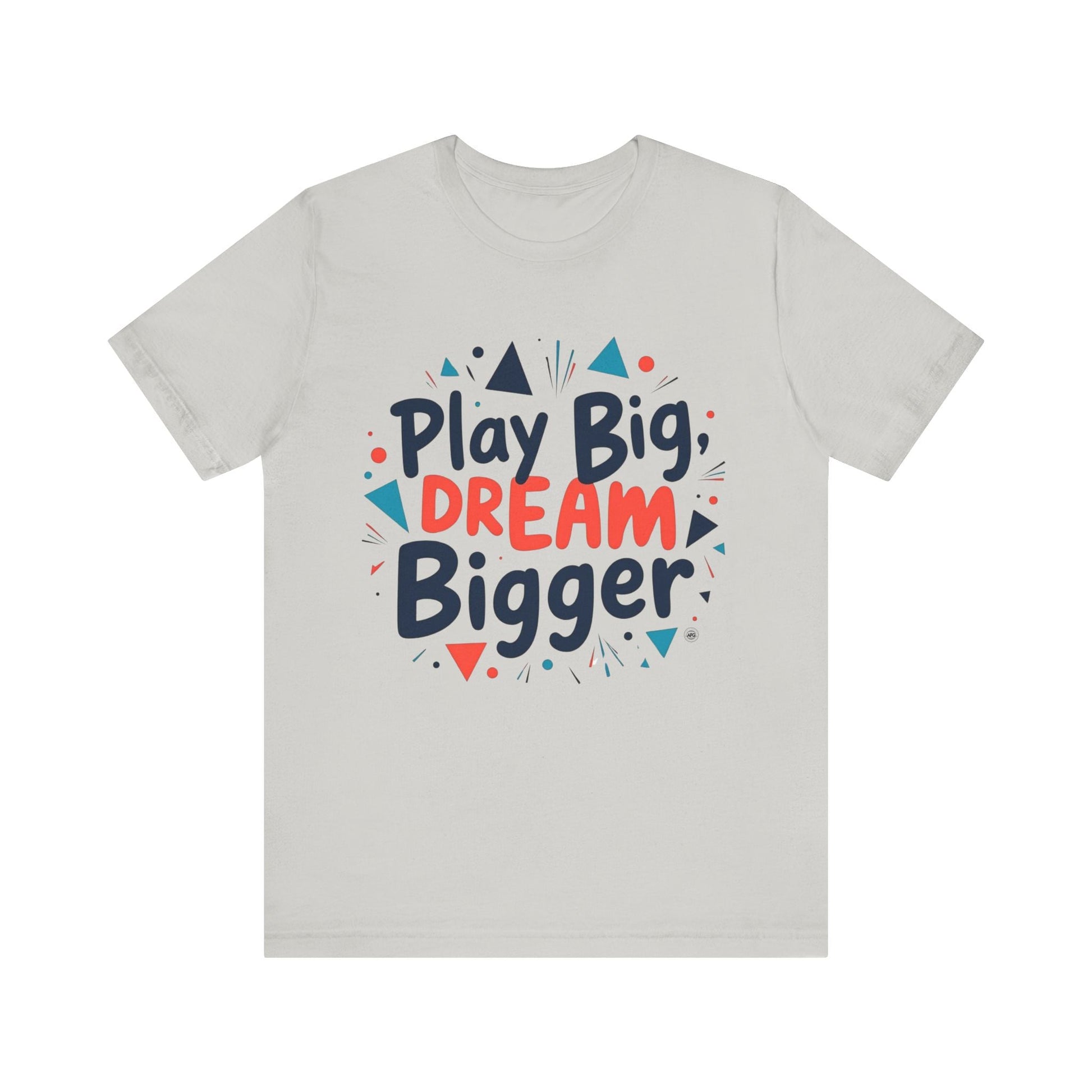 T-Shirt T-Shirt - Play Big Dream Bigger Inspirational Tee Silver / S