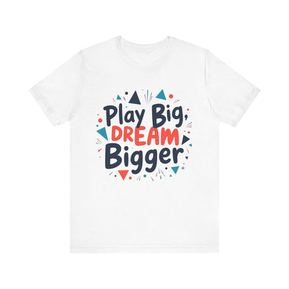 T-Shirt T-Shirt - Play Big Dream Bigger Inspirational Tee White / L