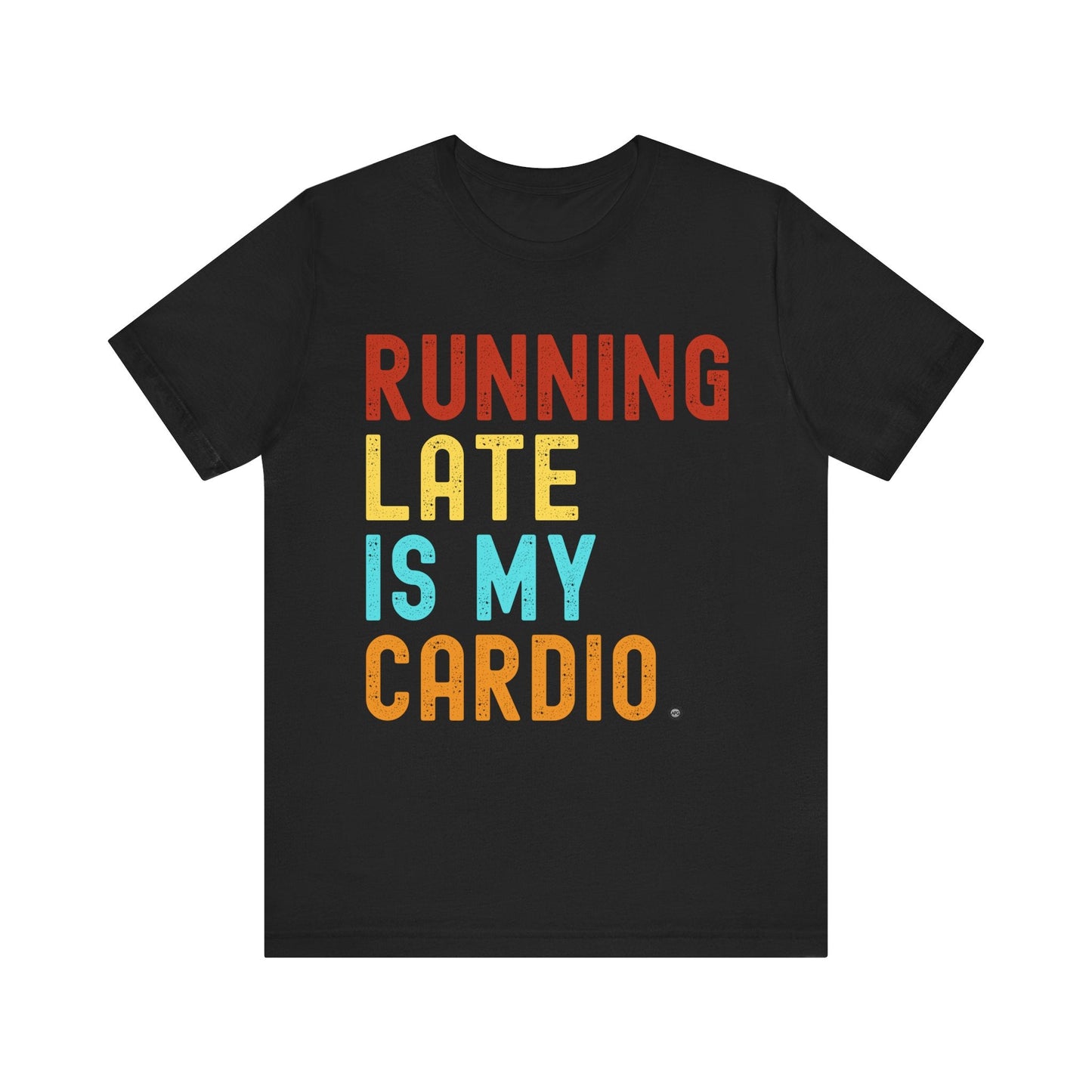T-Shirt T-Shirt Running Late is My Cardio Black / S