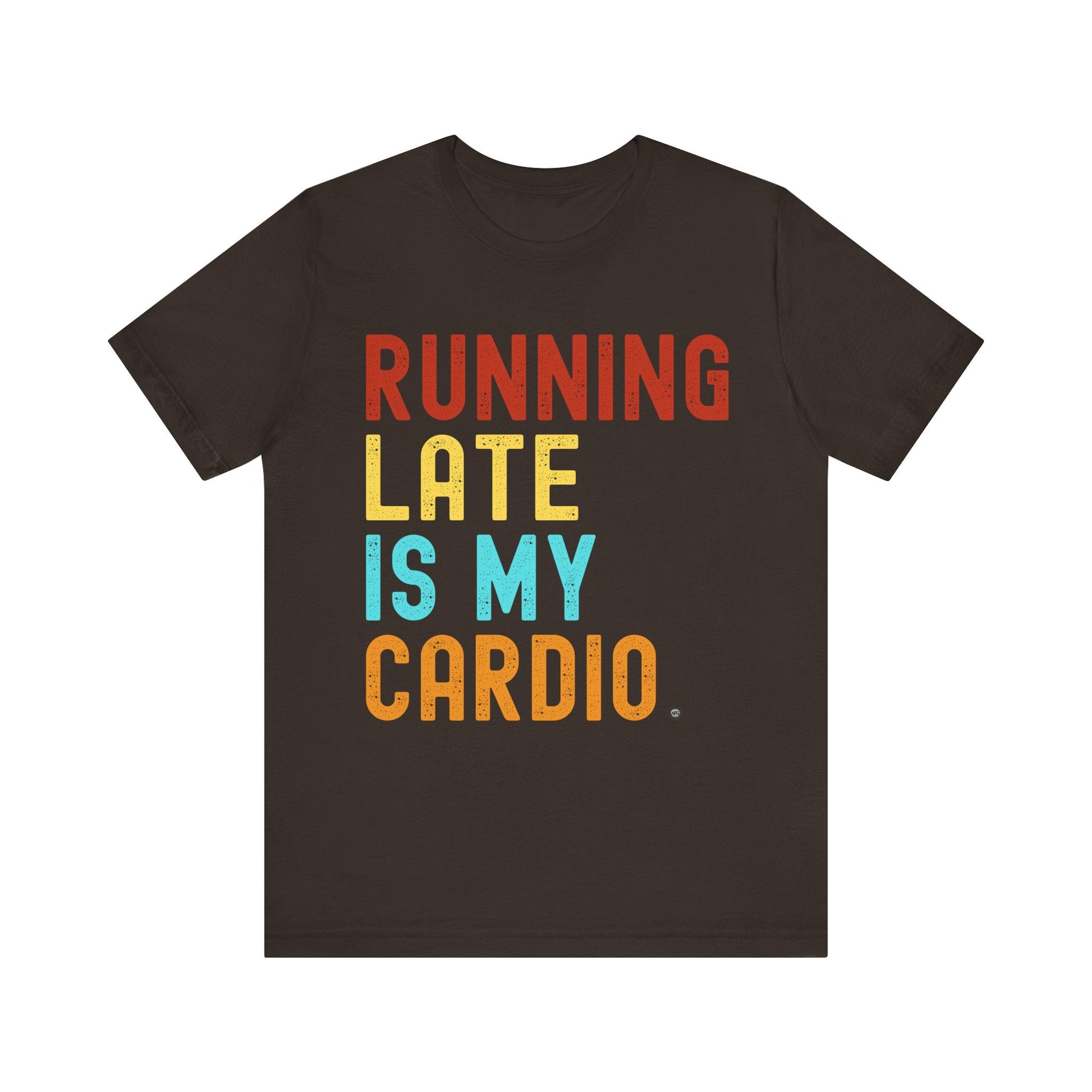 T-Shirt T-Shirt Running Late is My Cardio Brown / S