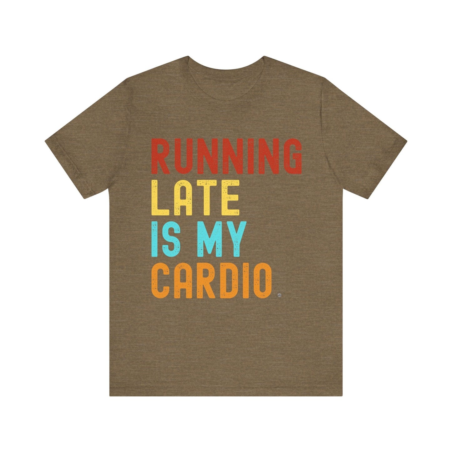 T-Shirt T-Shirt Running Late is My Cardio Heather Olive / S