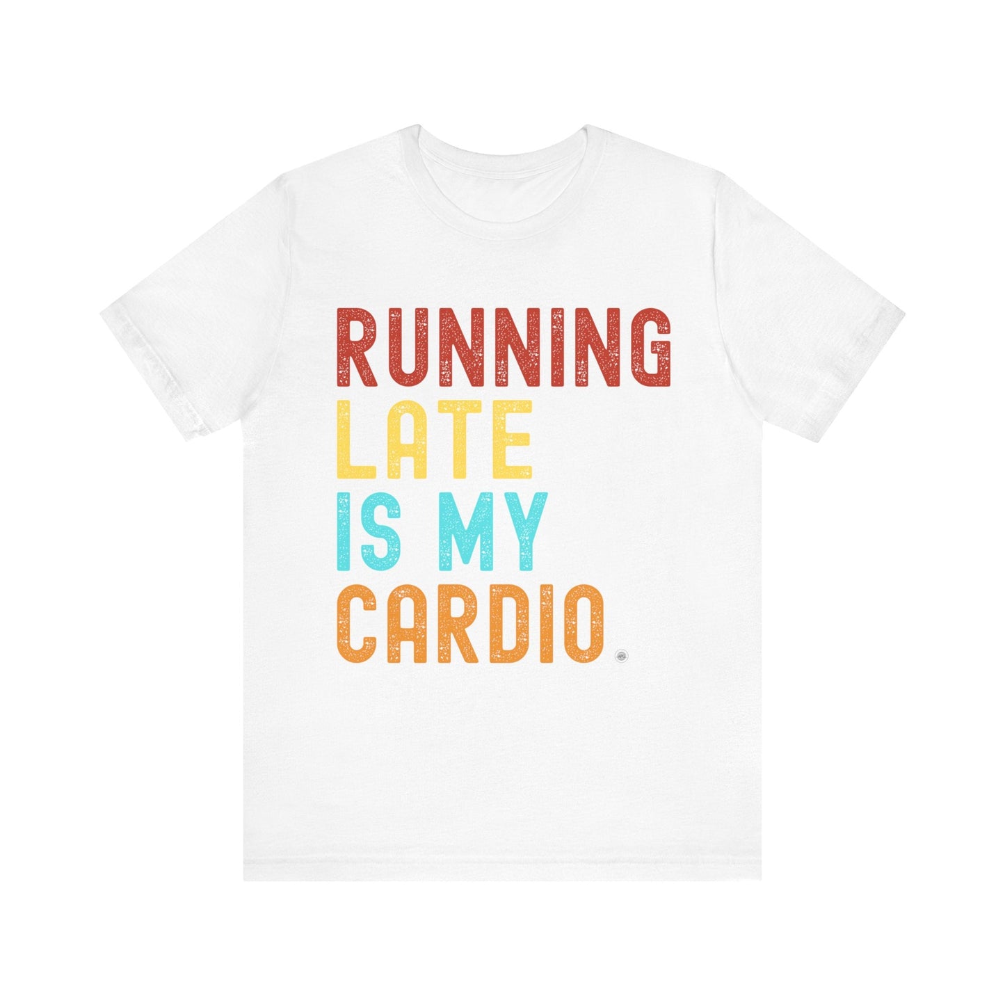 T-Shirt T-Shirt Running Late is My Cardio White / S