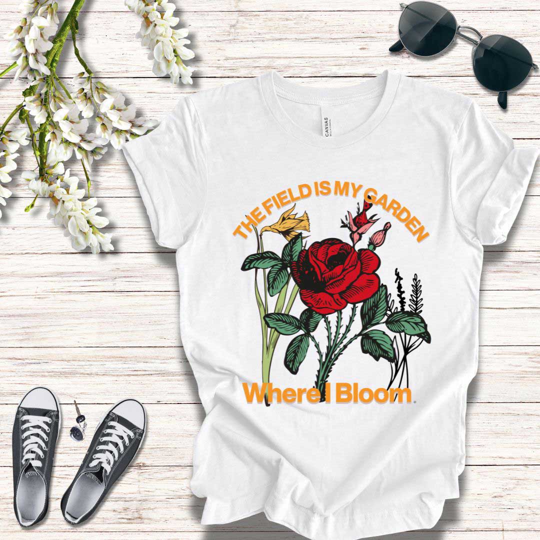 T-Shirt The Field is My Garden Where I Bloom