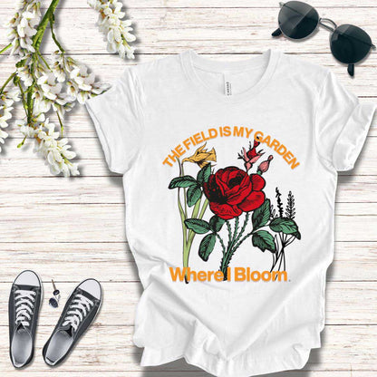 T-Shirt The Field is My Garden Where I Bloom