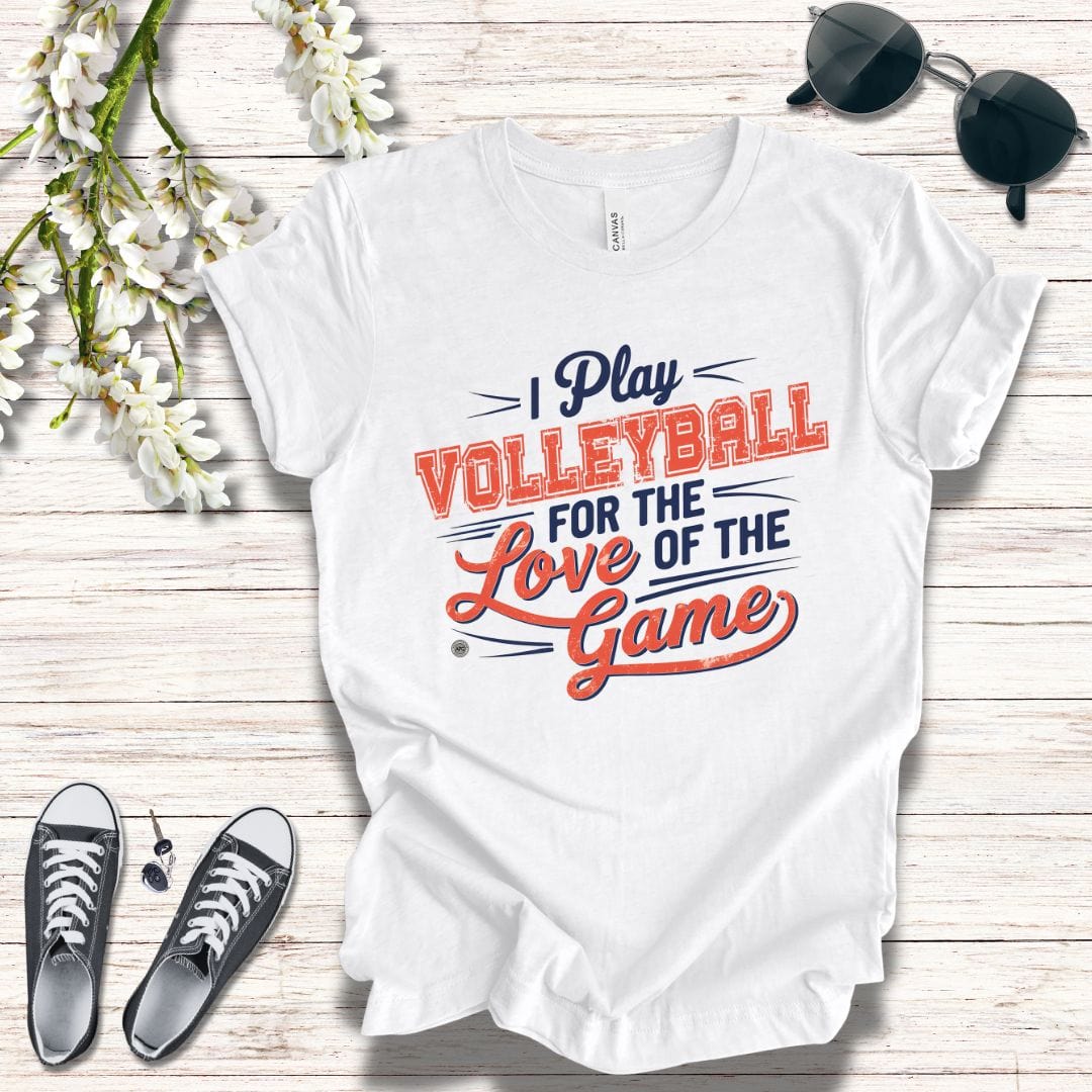 T-Shirt Volleyball Tee - I Play for the Love of the Game