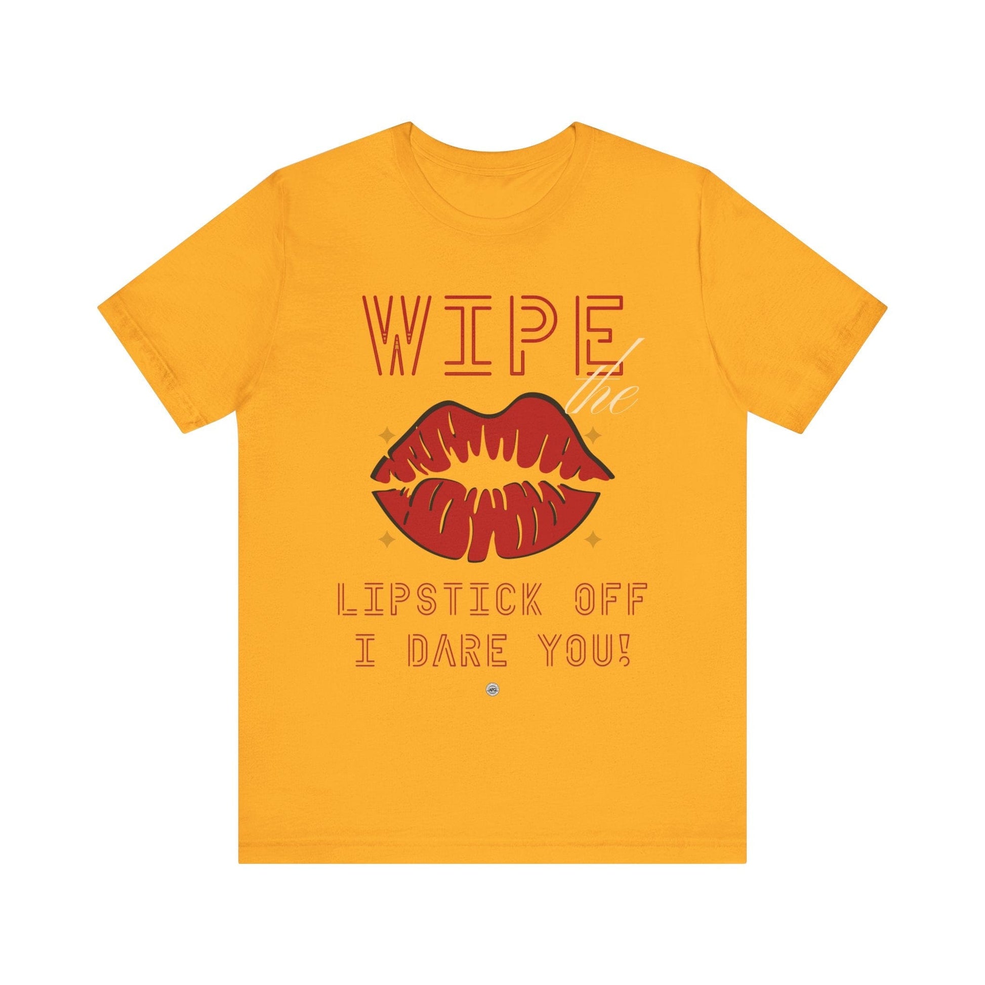 T-Shirt Wipe the Lipstick Off - Unisex Tee Gold / S